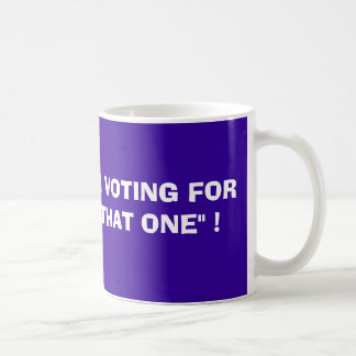MUG..I'M VOTING FOR "THAT ONE" !, BARACK OBA... COFFEE MUG