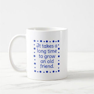 Mug - It takes a long time to grow...
