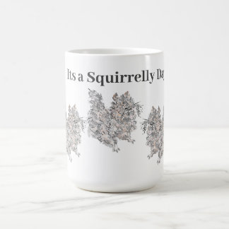 Mug :  Its a Squirrelly Day