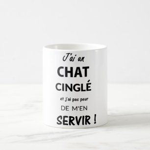 MUG J'AI UN CHAT CINGLÉ ET J'AI PAS PEUR DE..
