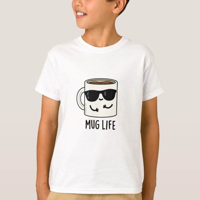Mug Life Funny Mug Pun  T-Shirt (Front)