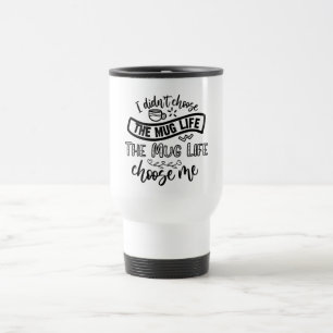 Mug Life Quote Travel Mug