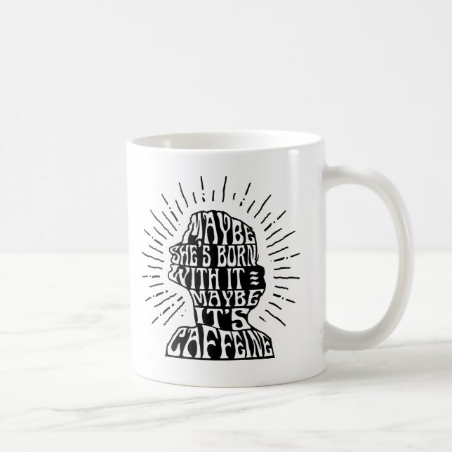 Mug: Maybe She's Born with it; Maybe It's Caffeine Coffee Mug (Right)
