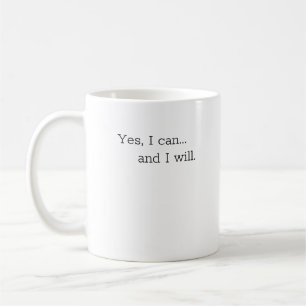 Mug, Motivation Mug: Yes, I can... and I will.  Coffee Mug