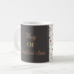 "Mug of Positivi-tea" Coffee Mug