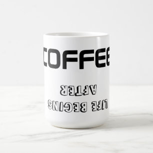 Mug/Quote "LIFE BEGINS AFTER COFFEE" Coffee Mug