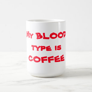 Mug/Quote "My Blood type is Coffee" Coffee Mug