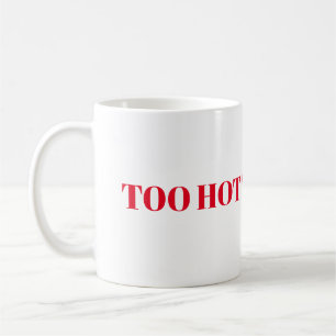 Mug - Too Hot To Handle