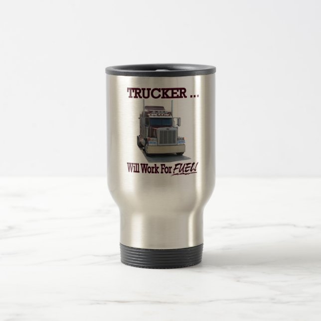 Mug with "Trucker..Will Work For Fuel!" (Center)