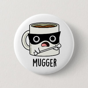 Mugger Funny Mug Puns  6 Cm Round Badge