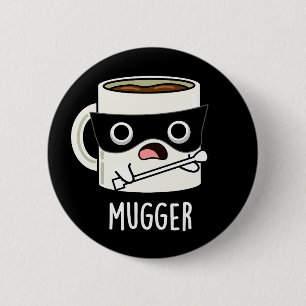 Mugger Funny Mug Puns Dark BG 6 Cm Round Badge