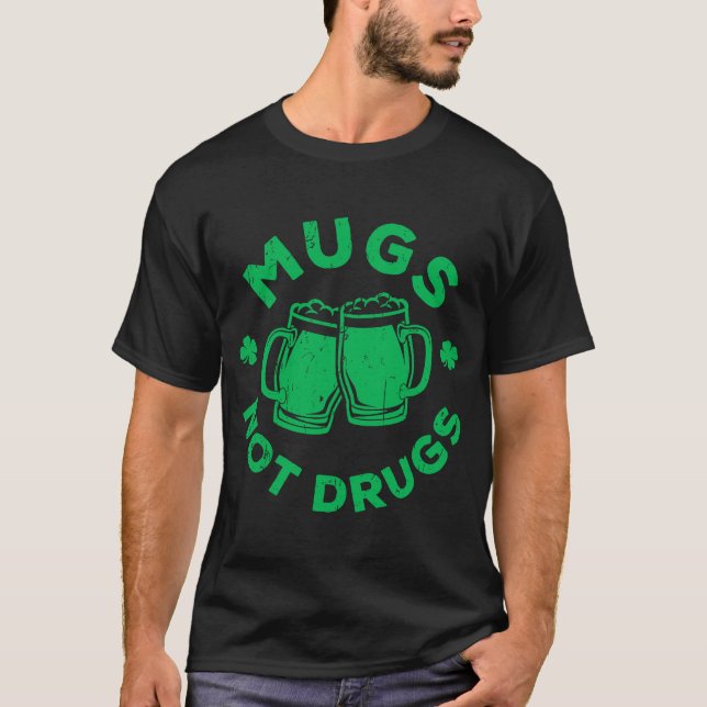 Mugs Not Drugs  Saint Patrick's Day T-Shirt (Front)
