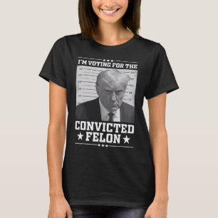 Mugshot Vote For The Felon Trump 2024 Trump Convic T-Shirt