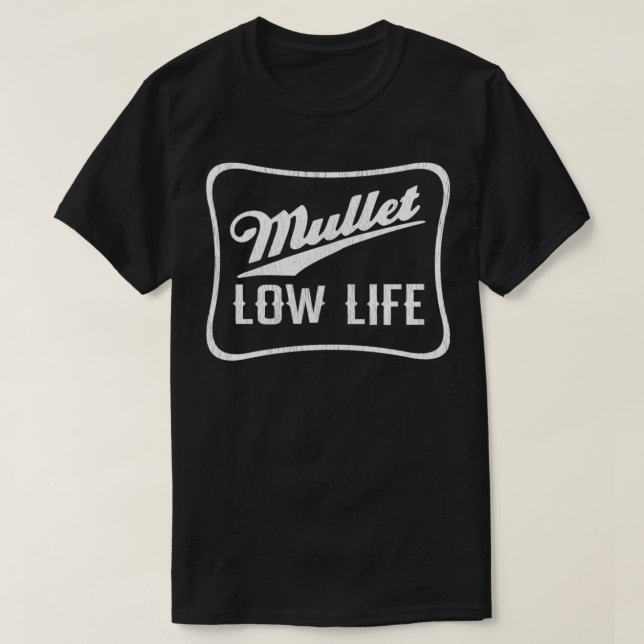 Mullet Low Life, Funny Pun , Funny Redneck Mullet  T-Shirt (Design Front)
