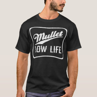 Mullet Low Life, Funny Pun , Funny Redneck Mullet  T-Shirt