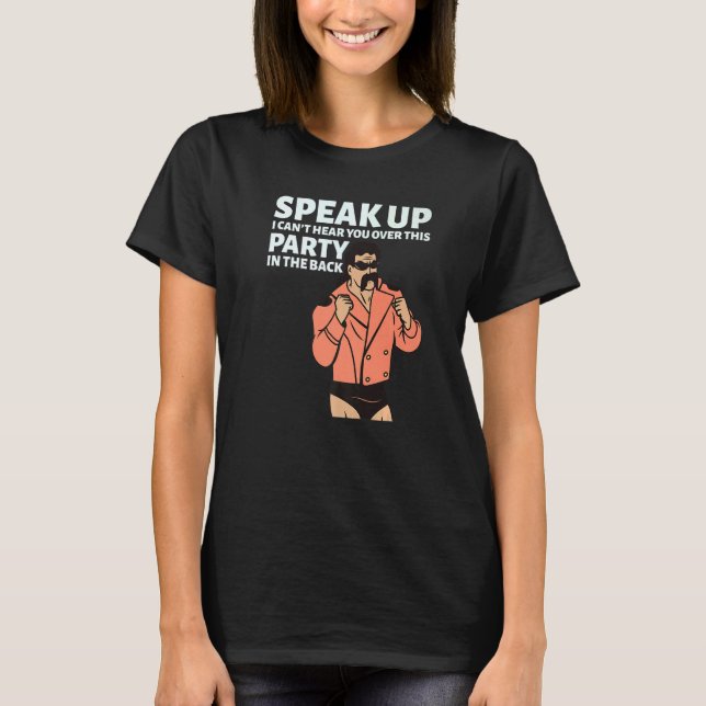 Mullet Speak Up I Can't Hear You Over This Party I T-Shirt (Front)