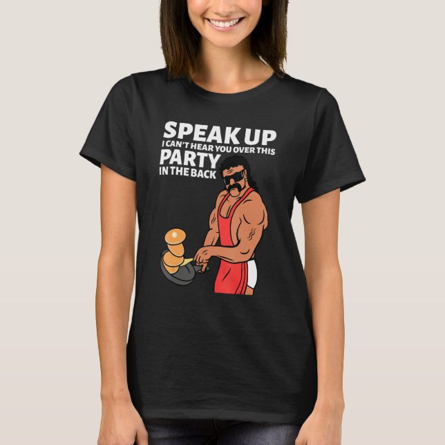 Mullet Speak Up I Can't Hear You Over This Party I T-Shirt (Front)