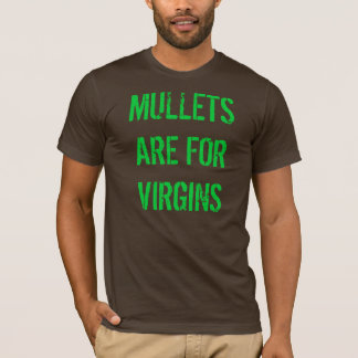 Mullets = Virgins T-Shirt