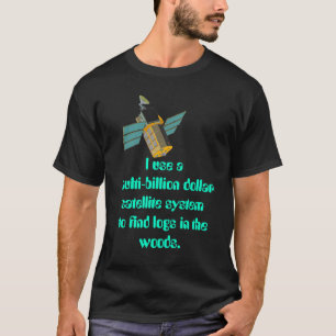 Multi Billion dollar Satellte system T-Shirt