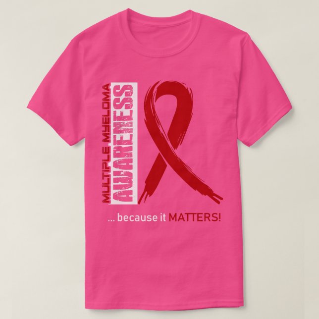 Multiple Myeloma Awareness Because Its Matters In  T-Shirt (Design Front)