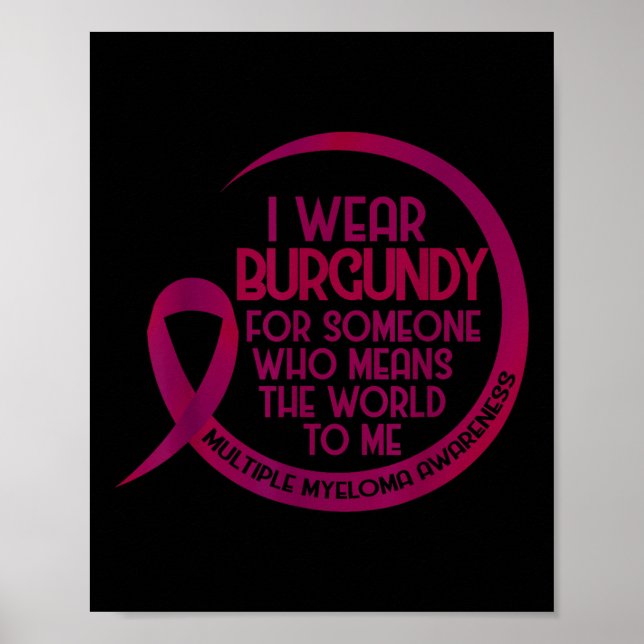 Multiple Myeloma Awareness Burgundy Ribbon I Wear  Poster (Front)