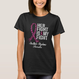 Multiple Myeloma Awareness Her Fight Is My Fight P T-Shirt