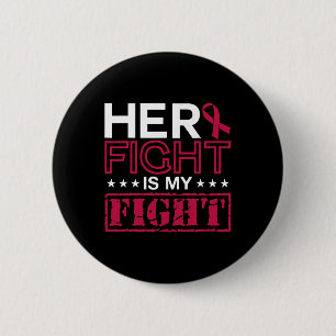 Multiple Myeloma Awareness Her Fight Is My Fight S 6 Cm Round Badge