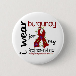 Multiple Myeloma BURGUNDY FOR MY BROTHER-IN-LAW 43 6 Cm Round Badge
