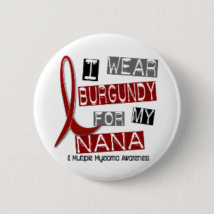 MULTIPLE MYELOMA I Wear Burgundy For My Nana 37 6 Cm Round Badge