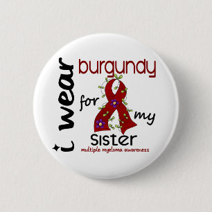 Multiple Myeloma I WEAR BURGUNDY FOR MY SISTER 43 6 Cm Round Badge