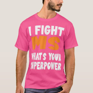 Multiple Sclerosis Awareness Fight MS Whats Your S T-Shirt