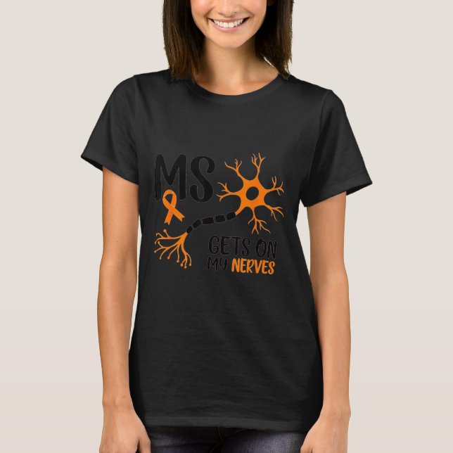 Multiple Sclerosis Awareness Gets On My Nerves Ora T-Shirt (Front)
