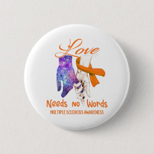 Multiple Sclerosis Awareness Love Needs No Words 6 Cm Round Badge