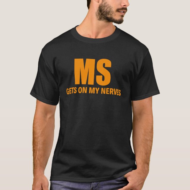 Multiple Sclerosis Gets on My Nerves MS Awareness T-Shirt (Front)