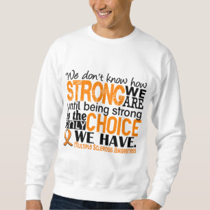 Multiple Sclerosis How Strong We Are Sweatshirt