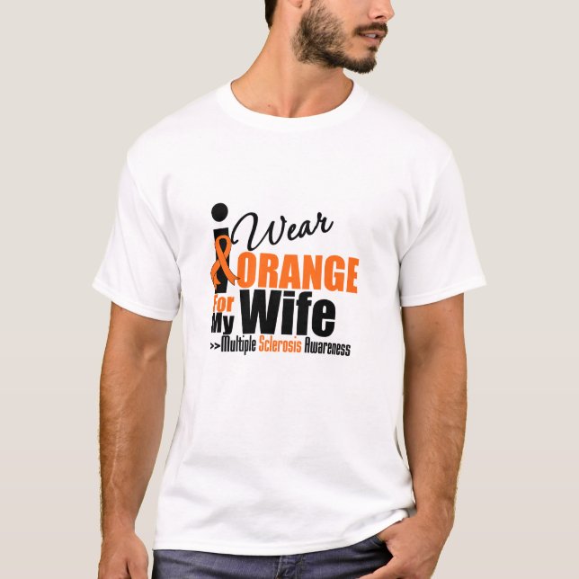 Multiple Sclerosis I Wear Orange For My Wife T-Shirt (Front)