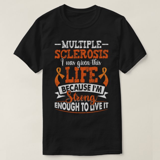 Multiple Sclerosis Life Strong Enough MS Awareness T-Shirt (Design Front)