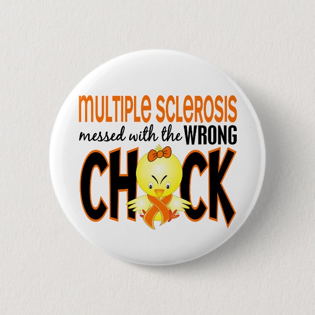 Multiple Sclerosis MS Messed With The Wrong Chick 6 Cm Round Badge (Front)