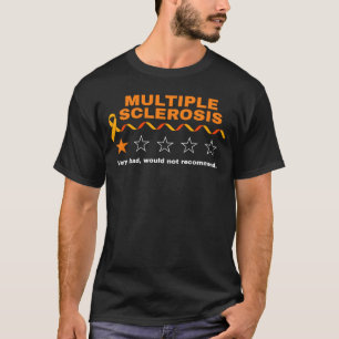 Multiple Sclerosis MS Review Very Bad Would Not Re T-Shirt