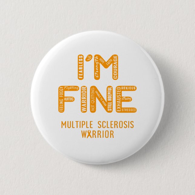 Multiple Sclerosis Warrior - I AM FINE 6 Cm Round Badge (Front)