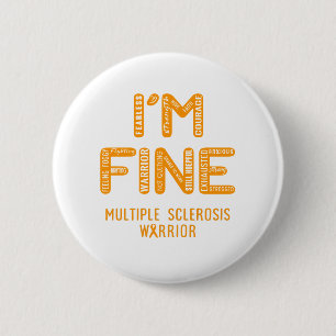 Multiple Sclerosis Warrior - I AM FINE 6 Cm Round Badge