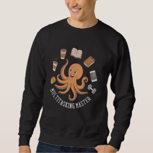 Multitasking Master Cheerful Octopus Funny Multita Sweatshirt