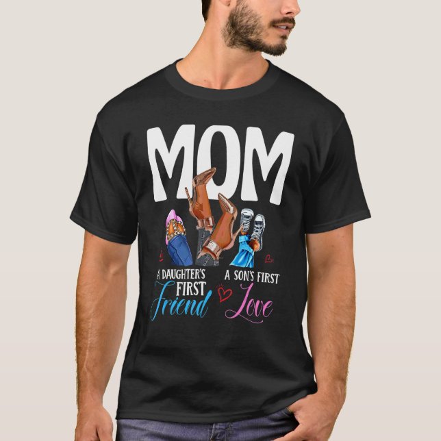 Mum A Son's First Love Daughter's First Friend Mot T-Shirt (Front)