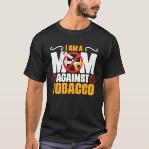 Mum Against Tobacco Anti Cigarettes Anti Smoking T-Shirt