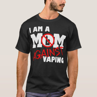 Mum Against Vaping Anti-Vape Quit Vaping, Stop Vap T-Shirt