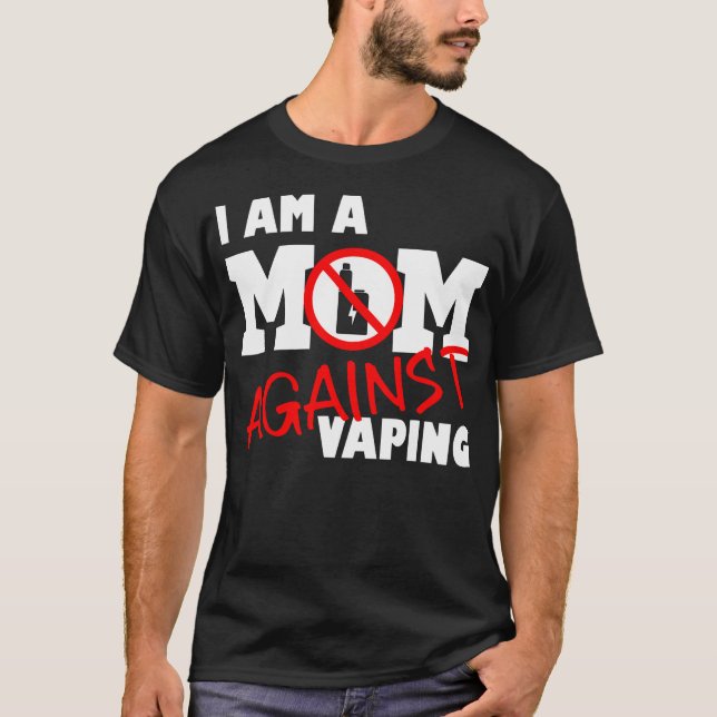 Mum Against Vaping Anti-Vape Quit Vaping, Stop Vap T-Shirt (Front)