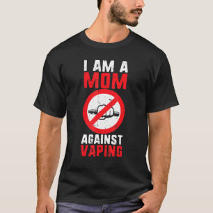 Mum Against Vaping Non Smoker Anti Vape Mother T-Shirt