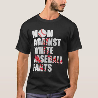 Mum Against White Baseball Pants Baseball Moms T-Shirt