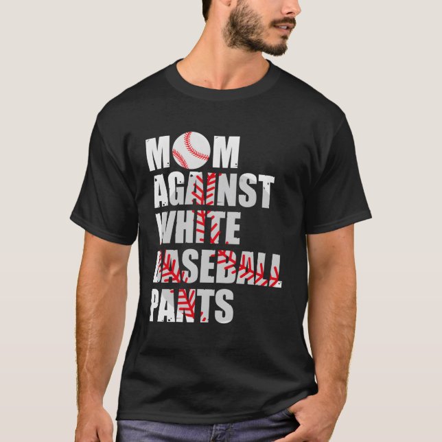 Mum Against White Baseball Pants Baseball Moms T-Shirt (Front)