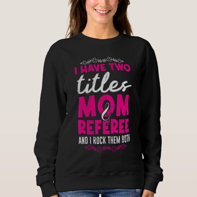 Mum and referee ladies referee sweatshirt (Front)